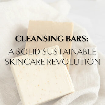 Cleansing Bars: A Solid Sustainable Skincare Revolution