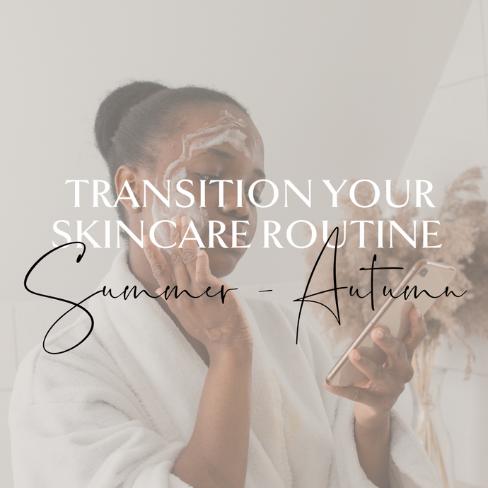 Transition Your Skincare Routine from Summer to Autumn